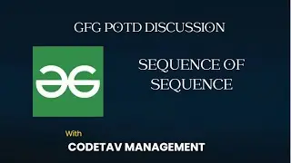 Sequence of Sequence || GFG Problems discussion || CodeTav Management