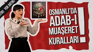 Nerede O Eski İnsanlar? | Osmanlı'da Adab-ı Muaşeret Kuralları | Zarafet ve Edep | Yok Artık!
