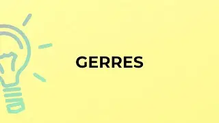What is the meaning of the word GERRES?