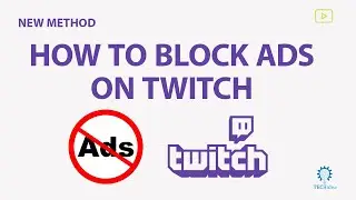 How to Block Ads on Twitch 2024 [New Method]