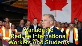 Canada 2026-2027 Immigration Plan To Reduce International Workers And Students