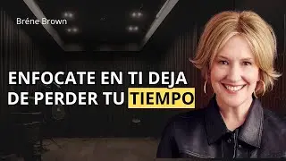 Enfócate en lo que Importa: Brené Brown sobre el Tiempo y el Crecimiento Personal