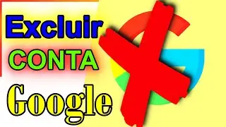 Como Excluir Uma Conta do Google Definitivamente
