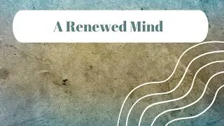A Renewed Mind