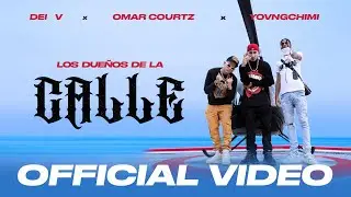 OMAR COURTZ, YOVNGCHIMI y Dei V - Los Dueños De La Calle (Video Oficial)