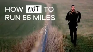 Ultra Running: How Not to Run 55 Miles