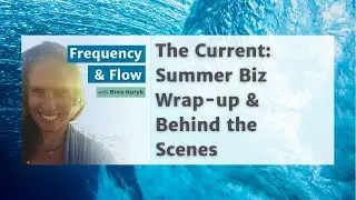 The Current: Summer Wrap-up & Behind the Scenes of my Biz