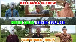 MUSIM CALEG TIBA: SANRO FULL JOB || KELUARGA SLEBEW PART 4 (FILM KOMEDI BUGIS)