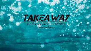 The Chainsmokers, ILLENIUM - Takeaway (Lyrics Video) ft. Lennon Stella