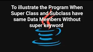 Prgm#87  To illustrate when super class and subclass have same data members without super keyword