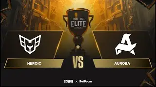 (RU) Heroic vs Aurora | Bo3 | Elite League Main Stage