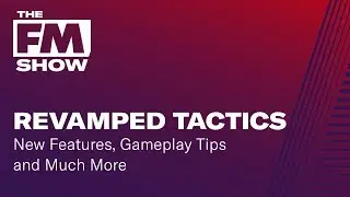 Football Manager 2019 Revamped Tactics | New Features and Tips | The FM Show Season 2 Episode 3