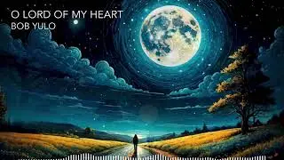 O LORD OF MY HEART (piano)