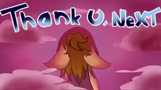 Thank U Next // Animation Meme