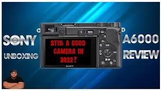 Sony A6000 Unboxing & Review: In 2022!
