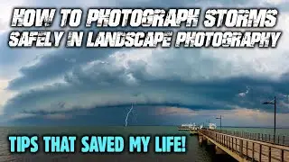 How To Photograph Storms SAFELY In Landscape Photography