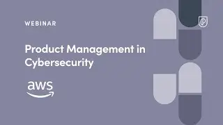 Webinar: Product Management in Cybersecurity by AWS Sr PM, Sharanya Ramakrishnan