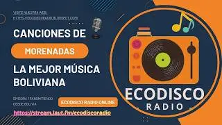LAS MEJORES MORENADAS  BOLIVIANAS - ECODISCO RADIO