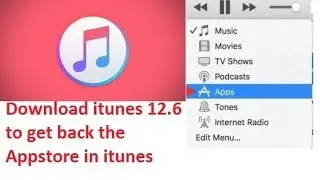 How to get back the appstore in iTunes |Downgrade the iTunes | iTunes 12.6