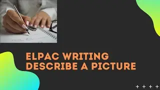 ELPAC  Writing  Describe a Picture