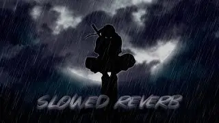Chill song - Itachi Uchiha slowed reverb🎶