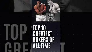 Top 10 Greatest Boxers of all Time 