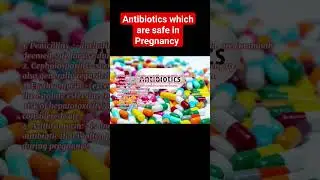 Antibiotics which are safe in Pregnancy