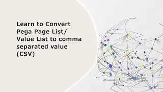 Learn to Convert Pega Page List/ Value List to comma separated value (CSV) and vice versa 