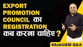 Export Promotion Council का Registration कब करना चाहिए? | AskiiiEM - 152