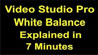 Corel Video Studio Pro White Balance Features Explained Wow in 7 Minutes