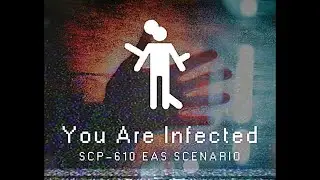 You Are Infected - SCP-610 EAS SCENARIO
