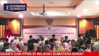 PELANTIKAN DAN PENGAMBILAN SUMPAH JABATAN NOTARIS PENGGANTI DAN PPNS DI WILAYAH SUMATERA BARAT