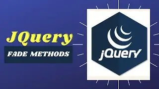 jQuery Fade Methods | fadeIn |  fadeOut | fadeToggle | fadeTo