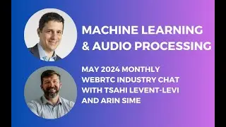Machine Learning & Audio Processing (WebRTC Industry Chat with Arin Sime and Tsahi Levent-Levi)