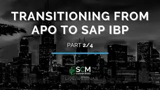 Transitioning from APO to SAP IBP Part 2/4 (SCM Connections Live Webinar Replay)
