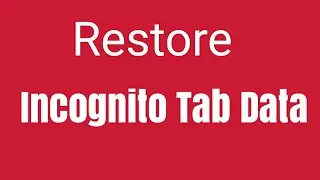 How to restore incognito tab data in google Chrome!