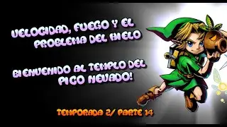 VELOCIDAD, FUEGO Y EL PROBLEMA DEL HIELO; TEMPLO PICO NEVADO - Majora's Mask parte 14 / Yisus Flow