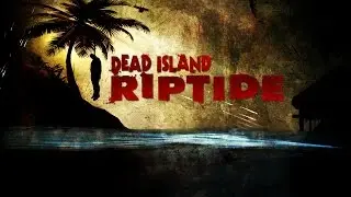 Обзор Dead Island Riptide