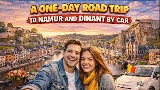 A one-day road trip to Namur and Dinant by car.