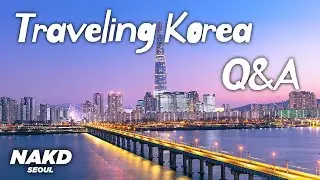 Traveling in Korea | Answering all your questions! [NAKD INSIDE]