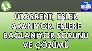 uTorrent, Eşler Aranıyor, Eşlere Bağlanıyor Sorunu ve Çözümü