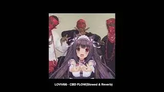 LOVV66 - CBD FLOW (Slowed & reverd)