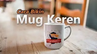 Tutorial cara membuat MUG CUSTOM MURMER GAESSS