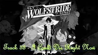 Wolfstride - Track 53 - I Could Die Right Now