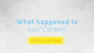 What happened to osu! Content?? HUGE ANNOUNCEMENT!!