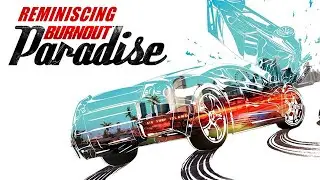 Reminiscing Burnout Paradise
