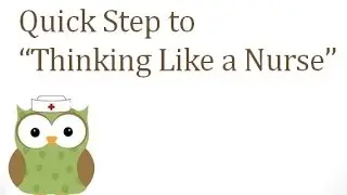Quick Step to Thinking Like a Nurse