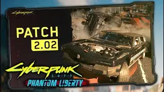 Cyberpunk 2077 & Phantom Liberty 2.02 Patch Note Review
