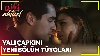 Dizi Aktüel - Yalı Çapkını Yeni Bölüm Tüyoları 📣💕