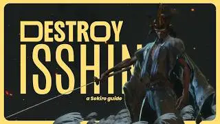 How to Destroy Isshin, the Sword Saint | A Sekiro Guide